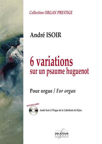 Couverture du livre « 6 variations sur un psaume huguenot pour orgue » de Isoir Andr aux éditions Delatour
