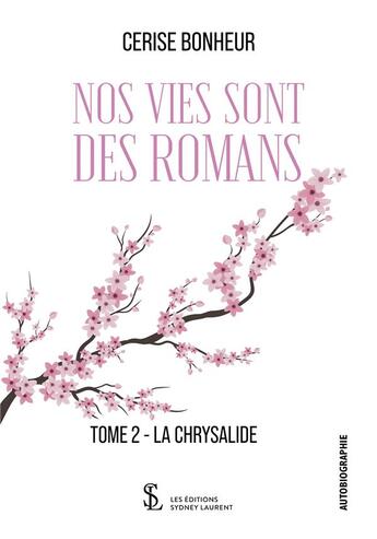 Couverture du livre « Nos vies sont des romans tome 2 - la chrysalide » de Bonheur Cerise aux éditions Sydney Laurent