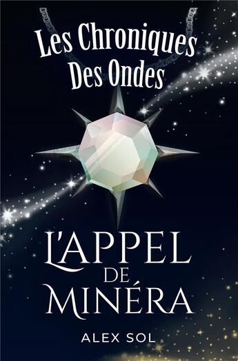 Couverture du livre « Les chroniques des ondes ; l'appel de Minéra » de Alex Sol aux éditions Bookelis