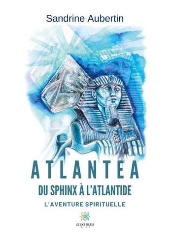 Couverture du livre « Atlantea : du Sphinx à l'Atlantide » de Sandrine Aubertin aux éditions Le Lys Bleu