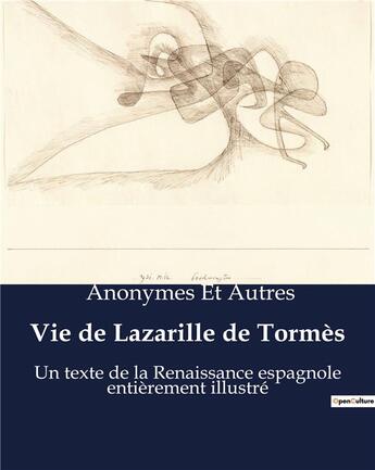 Couverture du livre « Vie de Lazarille de Tormès : Un texte de la Renaissance espagnole entièrement illustré » de Anonymes Et Autres aux éditions Culturea