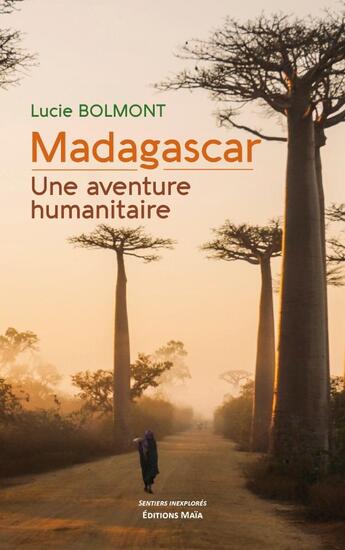 Couverture du livre « Madagascar : Une aventure humanitaire » de Lucie Bolmont aux éditions Editions Maia