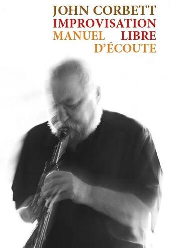 Couverture du livre « Improvisation libre : manuel d'écoute » de John Corbett aux éditions Lenka Lente