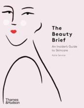 Couverture du livre « The beauty brief an insider's guide to skincare » de Service Katie aux éditions Thames & Hudson