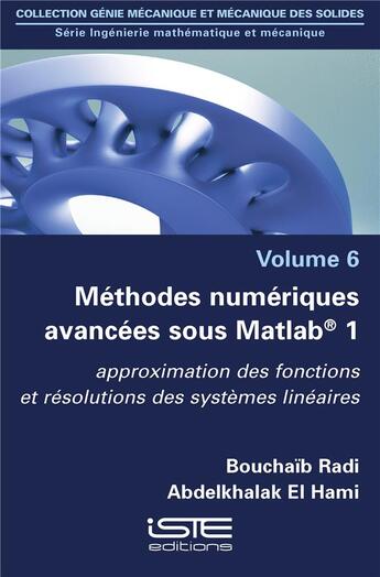 Couverture du livre « Méthodes numériques avancées sous Matlab® t.1 ; approximation des fonctions et résolutions des systèmes linéaires » de Bouchaib Radi et Abdelkhalak El Hami aux éditions Iste