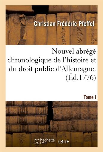 Couverture du livre « Nouvel abrege chronologique de l'histoire et du droit public d'allemagne. t. 1 » de Pfeffel C F. aux éditions Hachette Bnf