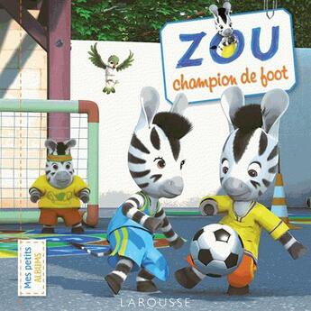 Couverture du livre « Zou, champion de foot » de Sandra Lebrun Et Loi aux éditions Larousse