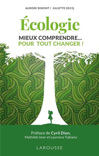 Couverture du livre « Écologie, mieux comprendre... pour tout changer ! » de Aurore Bimont et Juliette Decq aux éditions Larousse