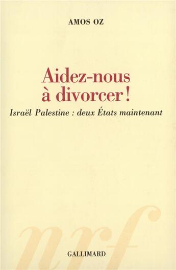 Couverture du livre « Aidez-nous a divorcer ! israel-palestine : deux etats maintenant » de Amos Oz aux éditions Gallimard