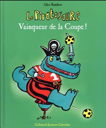 Couverture du livre « Le Piratosaure vainqueur de la coupe ! » de Alex Sanders aux éditions Gallimard Jeunesse Giboulees