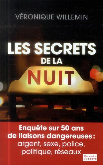 Couverture du livre « Les secrets de la nuit ; enquête sur 50 ans des liaisons dangereuses : argent, sexe, police, politique, reseaux » de Veronique Willemin aux éditions Flammarion