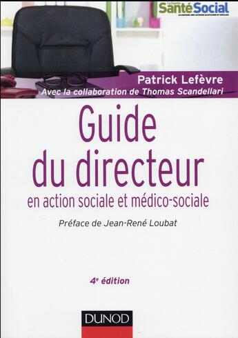 Couverture du livre « Guide du directeur en action sociale et médico-sociale (4e édition) » de Patrick Lefevre et Thomas Scandellari aux éditions Dunod