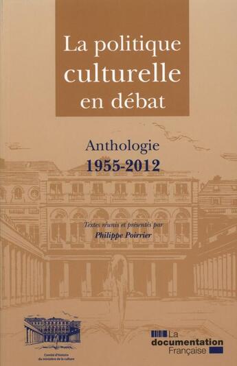 Couverture du livre « La politique culturelle en debat - anthologie 1955-2012 » de Philippe Poirrier aux éditions Documentation Francaise