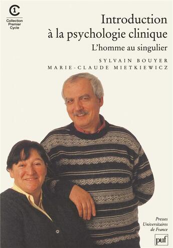 Couverture du livre « Introduction à la psychologie clinique ; l'homme au singulier » de Sylvain Bouyer et Maire-Claude Mietkiewicz aux éditions Puf