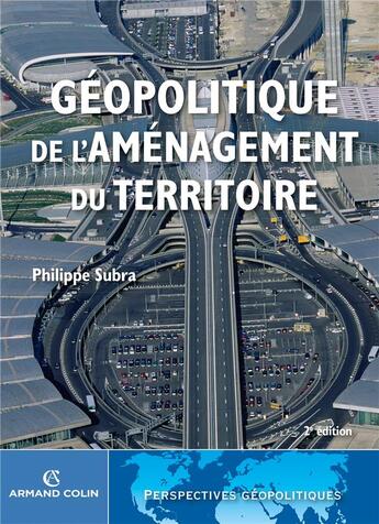 Couverture du livre « Géopolitique de l'aménagement du territoire (2e édition) » de Philippe Subra aux éditions Armand Colin