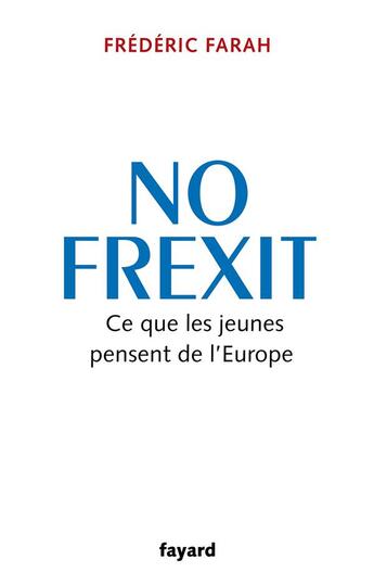 Couverture du livre « No Frexit : Ce que les jeunes pensent de l'Europe » de Frederic Farah aux éditions Fayard