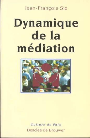 Couverture du livre « Dynamique de la mediation » de Jean-Francois Six aux éditions Desclee De Brouwer