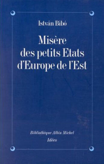 Couverture du livre « Misère des petits Etats d'Europe de l'Est » de Istvan Bibo aux éditions Albin Michel