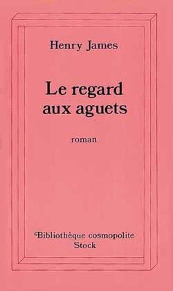 Couverture du livre « Le regard aux aguets » de Henry James aux éditions Stock