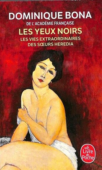 Couverture du livre « Les yeux noirs : les vies extraordinaires des soeurs Heredia » de Dominique Bona aux éditions Le Livre De Poche