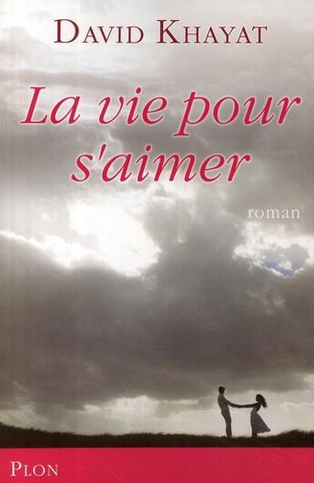 Couverture du livre « La vie pour s'aimer » de David Khayat aux éditions Plon