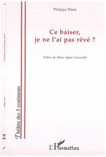 Couverture du livre « Ce baiser, je ne l'ai pas rêvé » de Philippe Pilato aux éditions L'harmattan