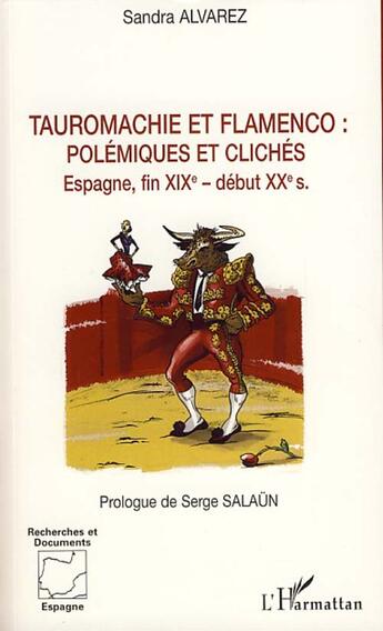 Couverture du livre « Tauromachie et flamenco : polémiques et clichés ; Espagne, fin XIX - début XX siècle » de Sandra Alvarez aux éditions L'harmattan