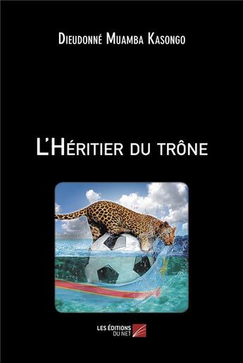 Couverture du livre « L'héritier du trône » de Dieudonne Muamba Kasongo aux éditions Editions Du Net