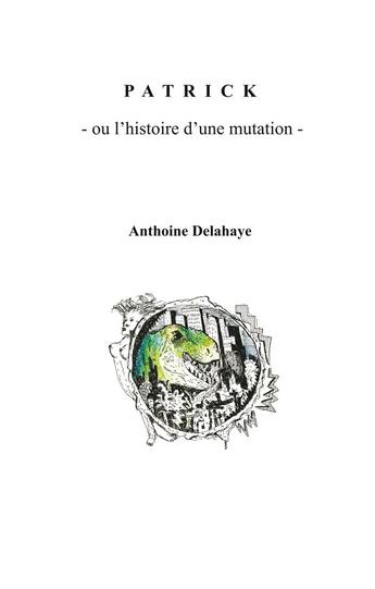 Couverture du livre « Patrick ou l'histoire d'une mutation » de Anthoine Delahaye aux éditions Books On Demand