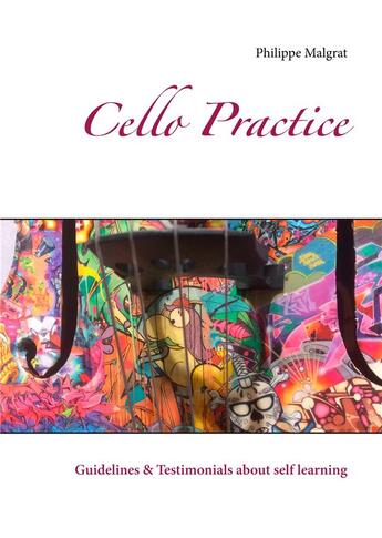 Couverture du livre « Cello practice ; guidelines & testimonials about self learning » de Malgrat Philippe aux éditions Books On Demand