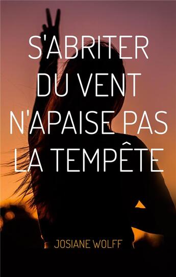 Couverture du livre « S'abriter du vent n'apaise pas la tempete - poesie librement consentie - illustrations, couleur » de Josiane Wolff aux éditions Books On Demand