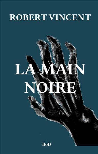 Couverture du livre « La main noire » de Christian Robert et Vincent Lissonnet aux éditions Books On Demand