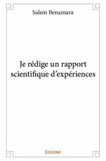 Couverture du livre « Je rédige un rapport scientifique d'expériences » de Salem Benamara aux éditions Edilivre