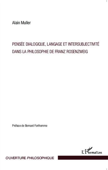 Couverture du livre « Pensée dialogique, langage et intersubjectivité dans la philosophie de Franz Rosenzweig » de Alain Muller aux éditions L'harmattan