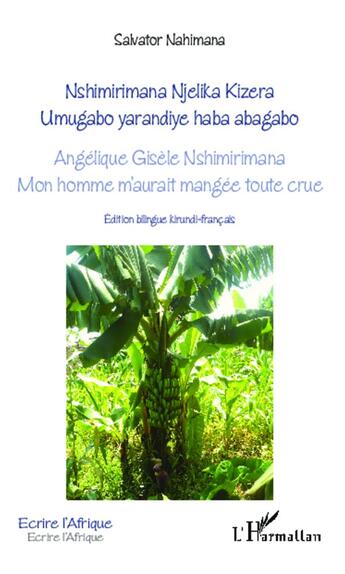 Couverture du livre « Angélique Gisèle Nshimirimana ; mon home m'aurait mangée toute crue » de Salvator Nahimana aux éditions L'harmattan