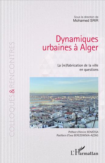 Couverture du livre « Dynamiques urbaines à Alger ; la refabrication de la ville en questions » de Mohamed Srir aux éditions L'harmattan