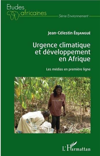 Couverture du livre « Urgence climatique et développement en Afrique ; les médias en première ligne » de Jean-Célestin Edjangue aux éditions L'harmattan