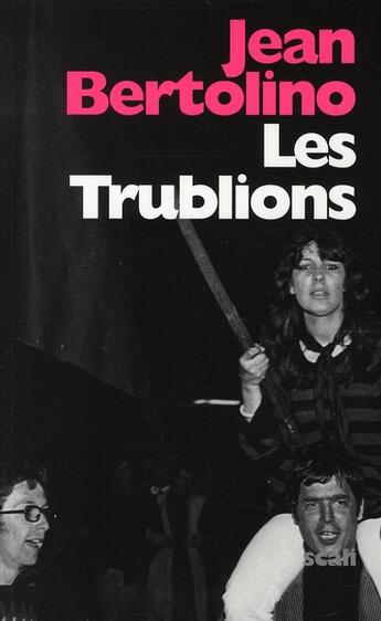 Couverture du livre « Les trublions » de Jean Bertolino aux éditions Scali