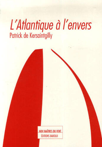 Couverture du livre « L'atlantique à l'envers » de Patrick De Kersaintg aux éditions Maitres Du Vent