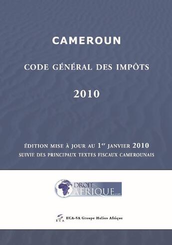 Couverture du livre « Cameroun ; code général des impôts (édition 2010) » de Droit-Afrique aux éditions Droit-afrique.com