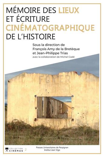 Couverture du livre « Mémoire des lieux et écriture cinématographique de l'histoire » de Francois Amy De La Breteque et Michel Cade et Jean-Philippe Trias aux éditions Pu De Perpignan