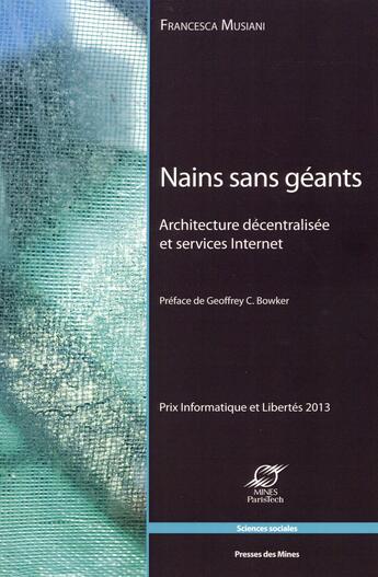 Couverture du livre « Nains sans géants ; architecture décentralisée et services internet » de Francesca Musiani aux éditions Presses De L'ecole Des Mines