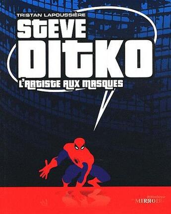 Couverture du livre « Steve ditko, l'artiste aux masques » de Lapoussiere Tristan aux éditions Moutons Electriques