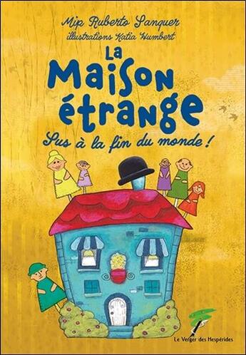 Couverture du livre « La maison étrange : sus à la fin du monde ! » de Katia Humbert et Mip Ruberto Sanquer aux éditions Le Verger Des Hesperides