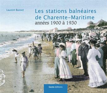 Couverture du livre « Les stations balnéaires de Charente-Maritime du XIXe siècle à nos jours » de Laurent Bonnet aux éditions Geste