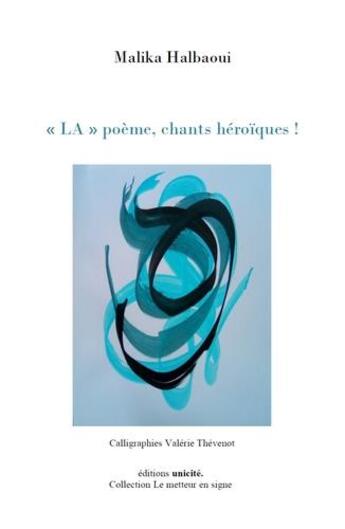 Couverture du livre « « LA » poème, chants héroïques ! » de Malika Halbaoui aux éditions Unicite