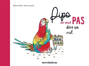 Couverture du livre « Pipo ne veut pas dire un mot » de Alice Laverty et Romain Delion aux éditions Mercileslivres