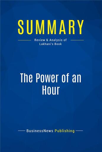 Couverture du livre « Summary : the power of an hour (review and analysis of Lakhani's book) » de  aux éditions Business Book Summaries