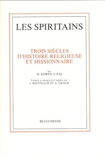 Couverture du livre « Les spiritains ; trois siècles d'histoire religieuse et missionnaire ; histoire de la congrégation du Saint Esprit » de Henri Koren aux éditions Beauchesne