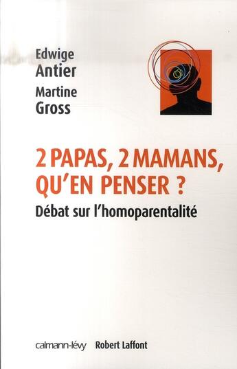 Couverture du livre « Deux papas, deux mamans, qu'en penser ? » de Martine Gross et Edwige Antier aux éditions Calmann-levy